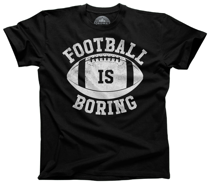 Men's Football is Boring T-Shirt - Anti Football Shirt