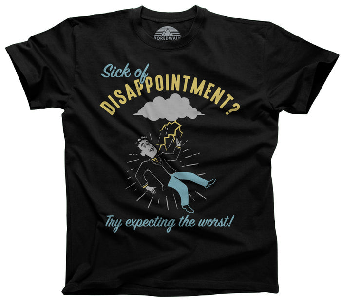 Men's Sick of Disappointment? Try Expecting The Worst! T-Shirt