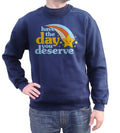 Unisex Have The Day You Deserve Sweatshirt