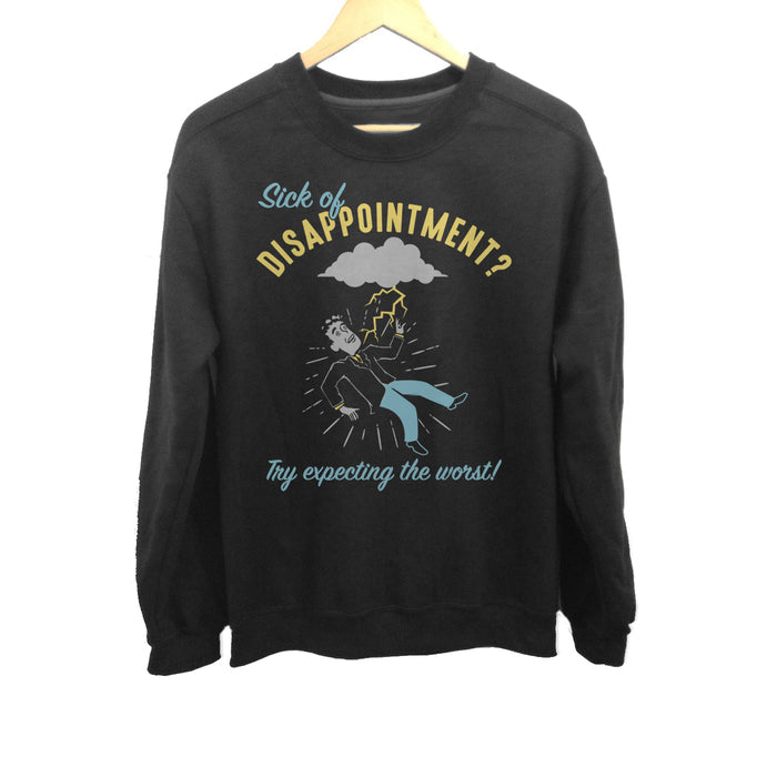 Unisex Sick of Disappointment? Try Expecting The Worst! Sweatshirt