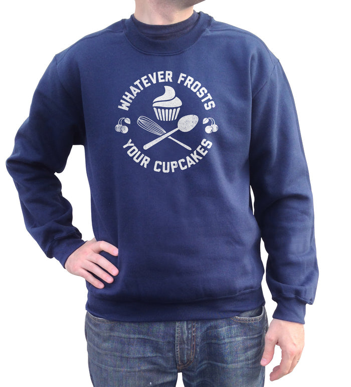 Unisex Whatever Frosts Your Cupcakes Sweatshirt