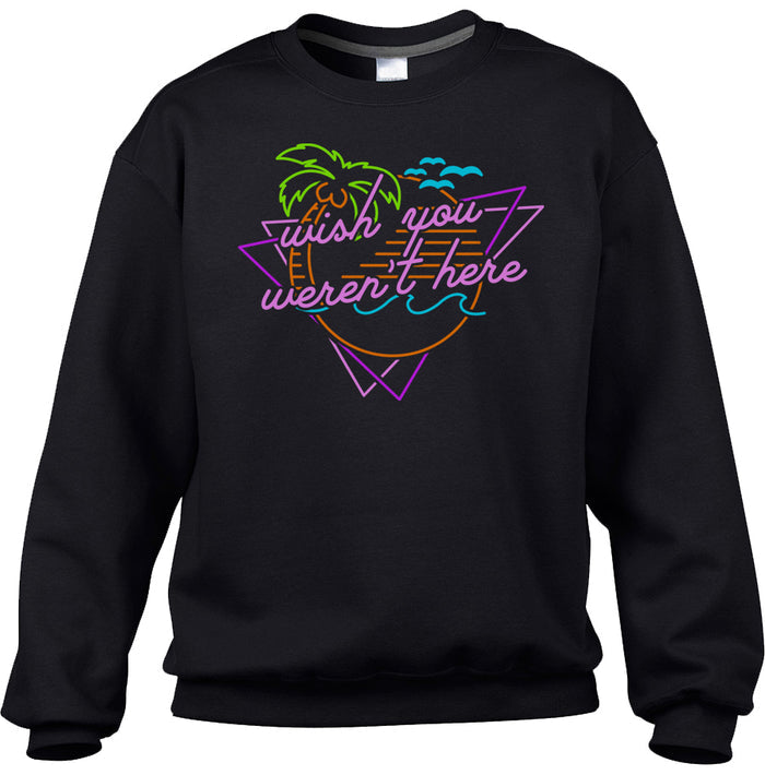 Unisex Wish You Weren't Here Sweatshirt