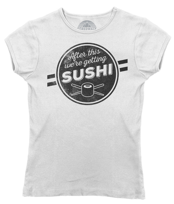 Women's After This We're Getting Sushi T-Shirt