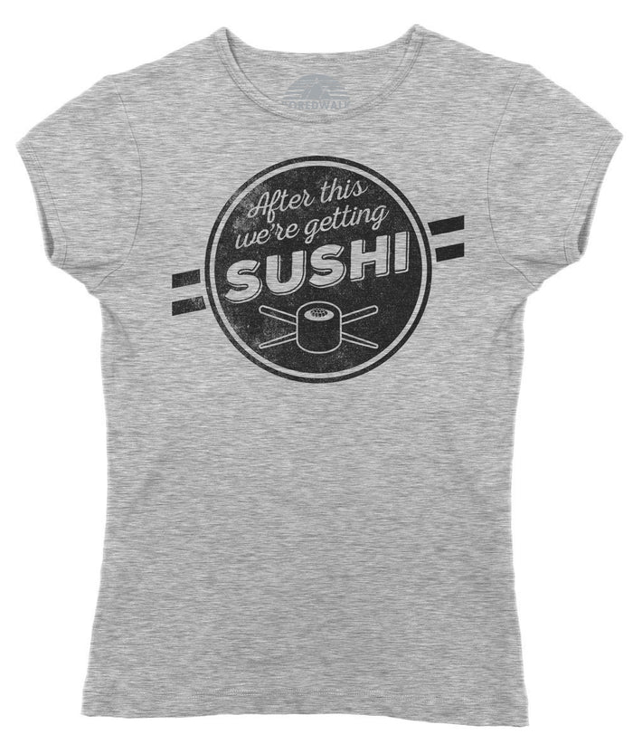 Women's After This We're Getting Sushi T-Shirt