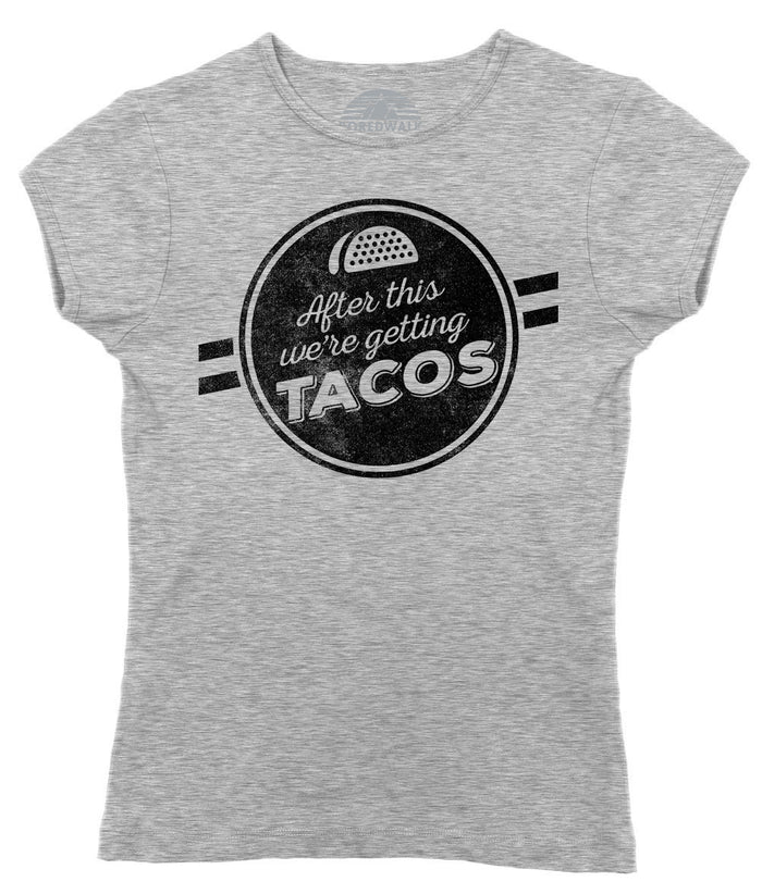 Women's After This We're Getting Tacos T-Shirt - Funny Foodie