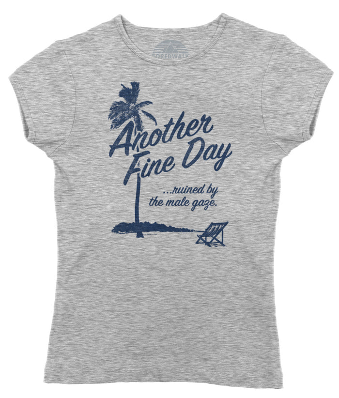 Women's Another Fine Day Ruined by the Male Gaze T-Shirt