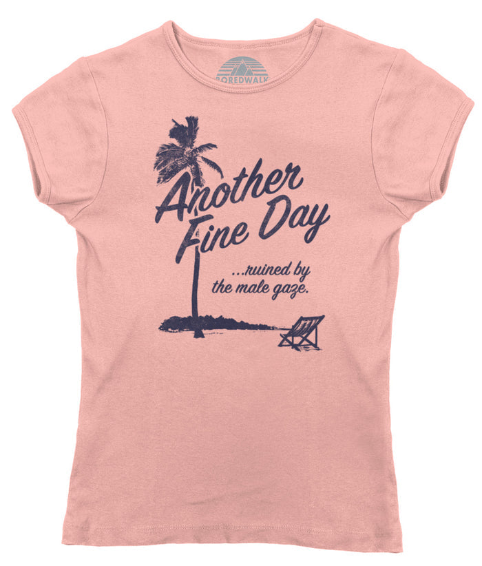Women's Another Fine Day Ruined by the Male Gaze T-Shirt
