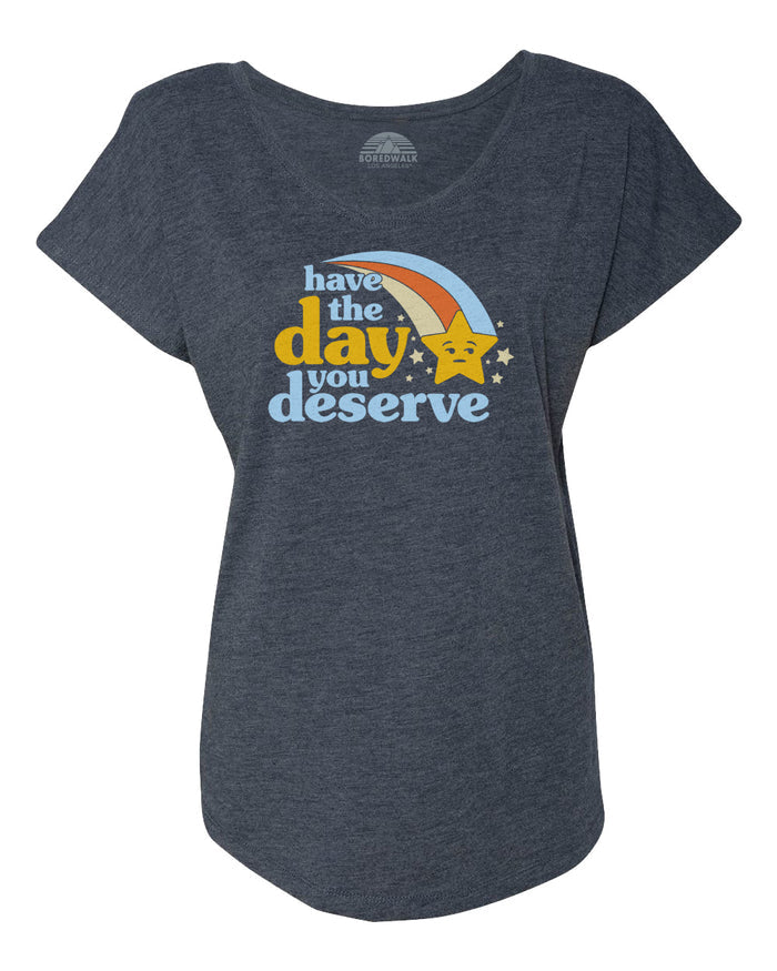 Women's Have The Day You Deserve Scoop Neck T-Shirt