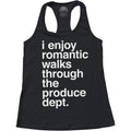 Women's I Enjoy Romantic Walks Through the Produce Department Racerback Tank Top