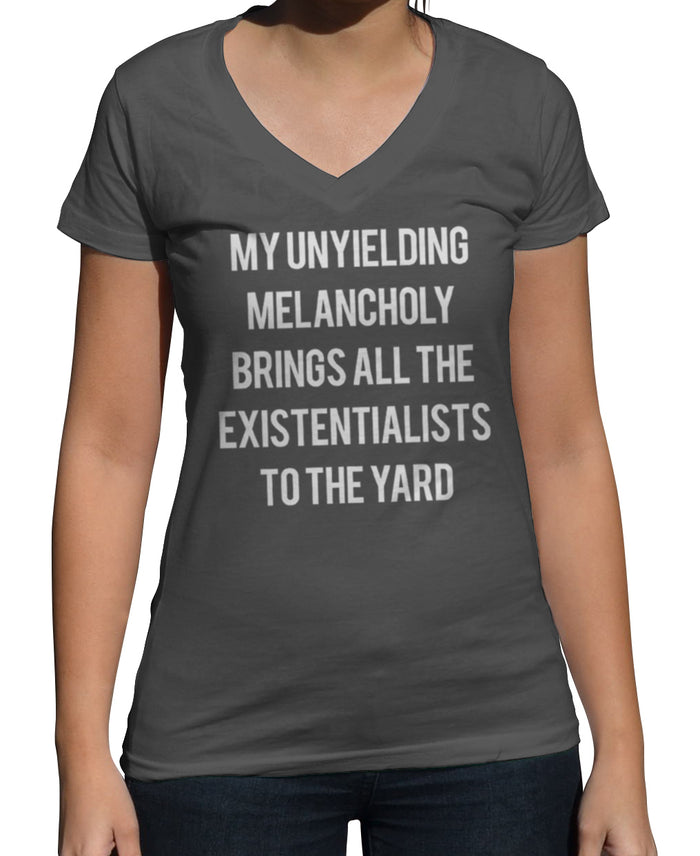Women's My Unyielding Melancholy Brings All The Existentialists To The Yard Vneck T-Shirt