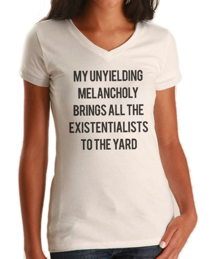 Women's My Unyielding Melancholy Brings All The Existentialists To The Yard Vneck T-Shirt